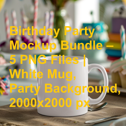 Birthday Party Mockup Bundle – 5 High Quality PNG Files | White Mug, Party Background, 2000x2000 px