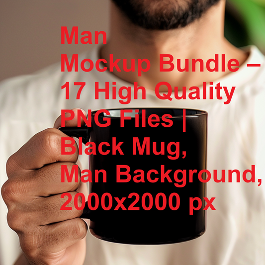 Man Mockup Bundle – 17 High Quality PNG Files | Black Mug, Man Background, 2000x2000 px