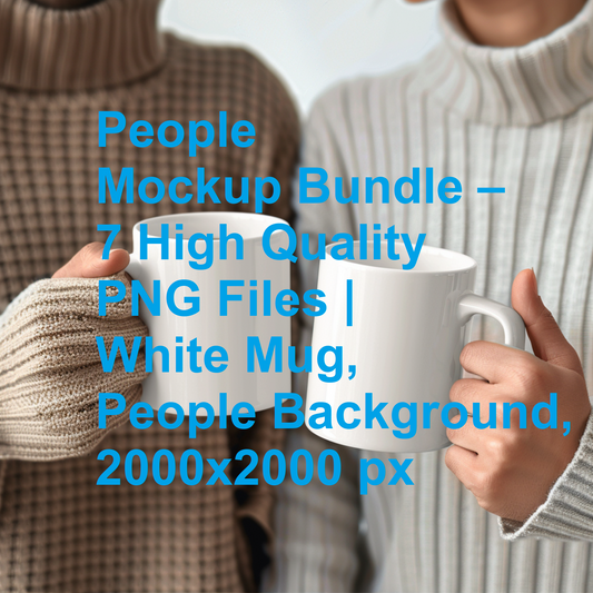 People Mockup Bundle – 7 High Quality PNG Files | White Mug, People Background, 2000x2000 px