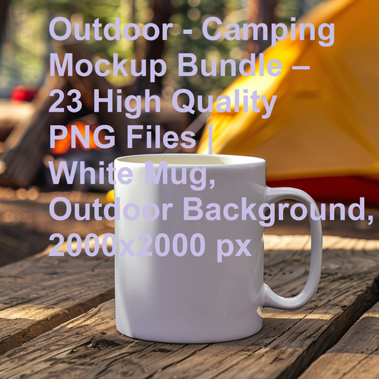 Outdoor - Camping Mockup Bundle – 23 High Quality PNG Files | White Mug, Outdoor Background, 2000x2000 px