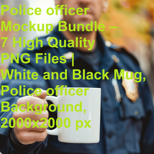 Police officer Mockup Bundle – 7 High Quality PNG Files | White and Black Mug, Police officer Background, 2000x2000 px