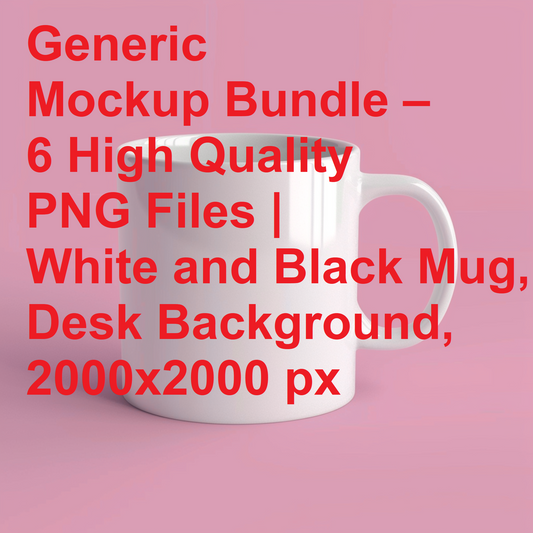 Generic Mockup Bundle – 6 High Quality PNG Files | White and Black Mug, Desk Background, 2000x2000 px
