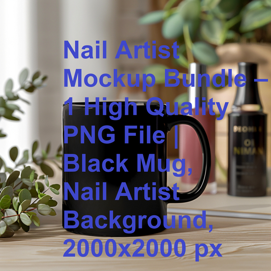Nail Artist Mockup Bundle – 1 High Quality PNG File | Black Mug, Nail Artist Background, 2000x2000 px