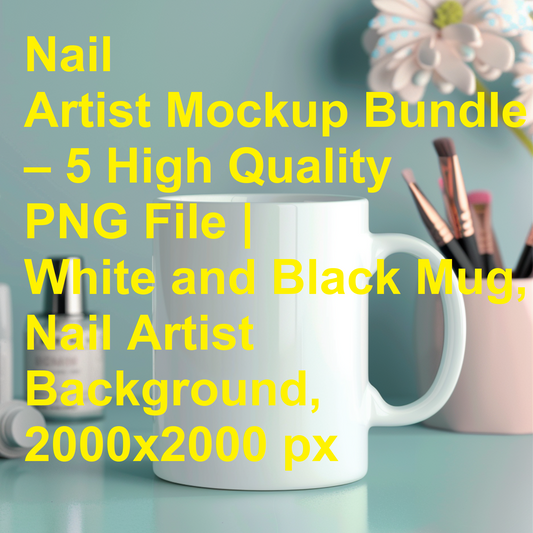 Nail Artist Mockup Bundle – 5 High Quality PNG File | White and Black Mug, Nail Artist Background, 2000x2000 px